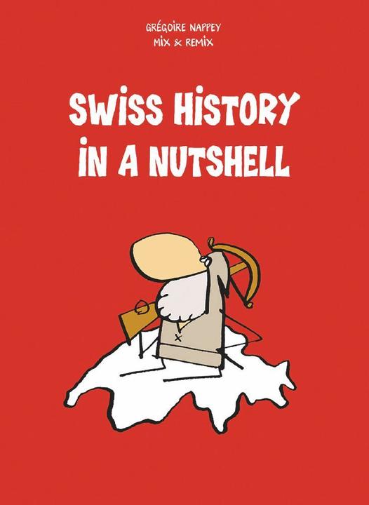 Swiss History in a Nutshell (Anglais, Grégoire Nappey, Mix & Remix, 2010)