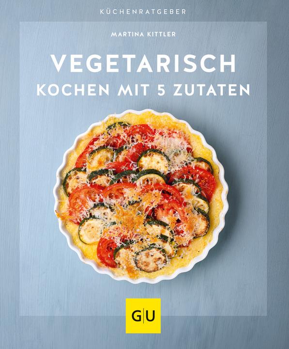 Produktbild Vegetarisch kochen mit 5 Zutaten (Deutsch, Martina Kittler, 2021)