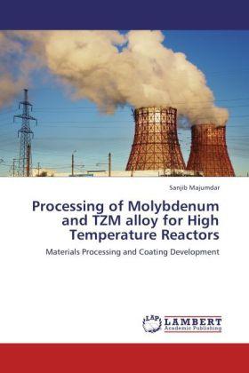 Produktbild Processing of Molybdenum and TZM alloy for High Temperature Reactors (Sanjib Majumdar, 2012)