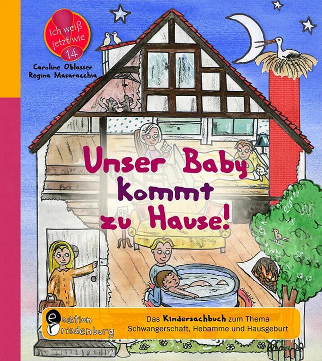Produktbild Unser Baby kommt zu Hause! Das Kindersachbuch zum Thema Schwangerschaft, Hebamme und Hausgeburt (Deutsch, Caroline Oblasser, 2013)