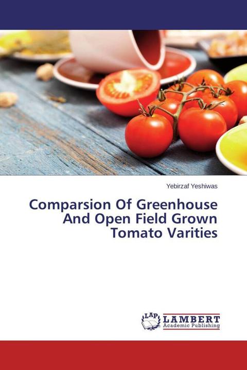 Actual product image Comparsion Of Greenhouse And Open Field Grown Tomato Varities (Yebirzaf Yeshiwas, 2013)