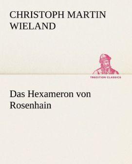 Produktbild Wieland:Das Hexameron von Rosenhain (Christoph Martin Wieland, 2012)