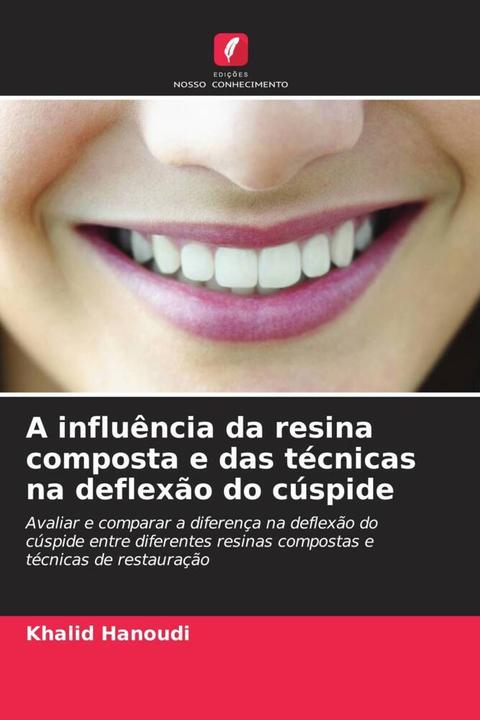 Produktbild A influência da resina composta e das técnicas na deflexão do cúspide (Khalid Hanoudi, 2024)