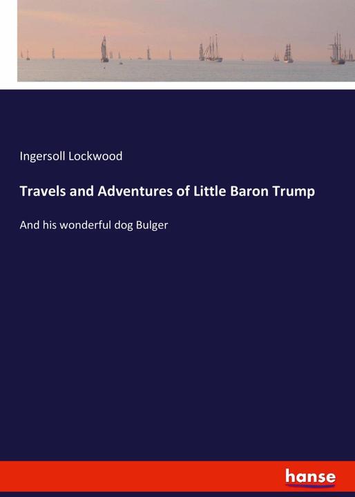 Produktbild Travels and Adventures of Little Baron Trump (Englisch, Ingersoll Lockwood, 2017)