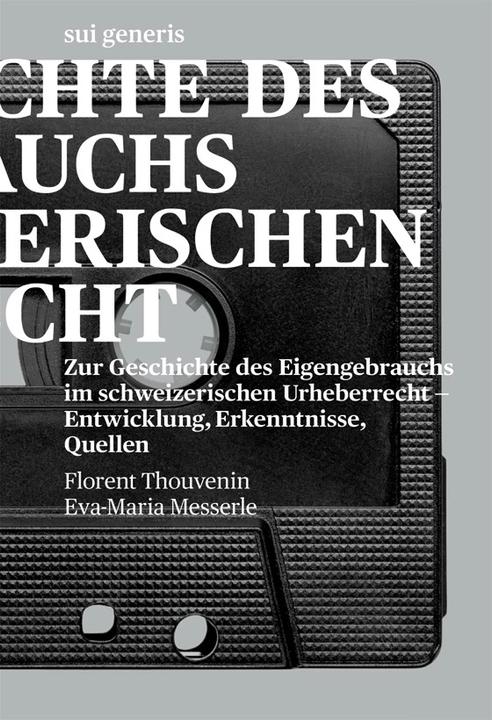 Actual product image Zur Geschichte des Eigengebrauchs im schweizerischen Urheberrecht (German, Eva-Maria Messerle, Florent Thouvenin, 2023)