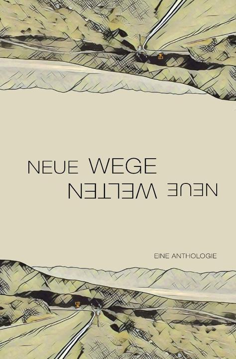 Produktbild Neue Wege - neue Welten (Literarischer Förderverein Litopian e.V., 2017)