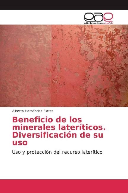 Produktbild Beneficio de los minerales lateríticos. Diversificación de su uso (Alberto Hernández Flores, 2017)
