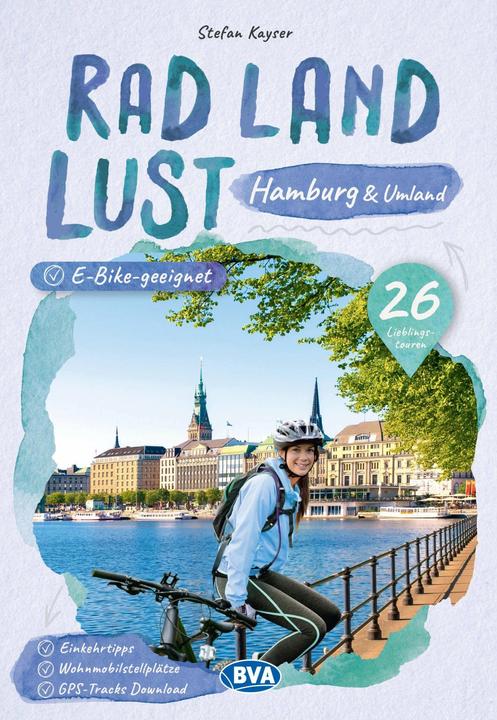 Produktbild Hamburg und Umland RadLandLust, 31 Lieblings-Radtouren, E-Bike-geeignet, mit Wohnmobilstellplätzen (Deutsch, Stefan Kayser, 2023)