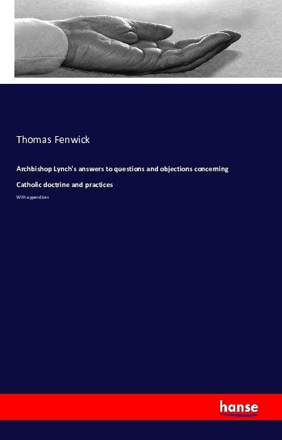 Actual product image Archbishop Lynch's answers to questions and objections concerning Catholic doctrine and practices (Thomas Fenwick, 2016)