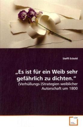 Actual product image Es ist für ein Weib sehr gefährlich zu dichten. (Steffi Eckold, 2008)