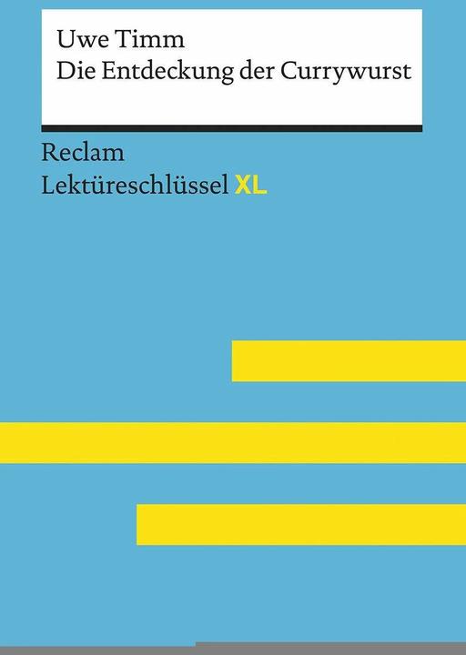 Produktbild Die Entdeckung der Currywurst von Uwe Timm: Lektüreschlüssel mit Inhaltsangabe, Interpretation (Deutsch, Eva-Maria Scholz, 2017)