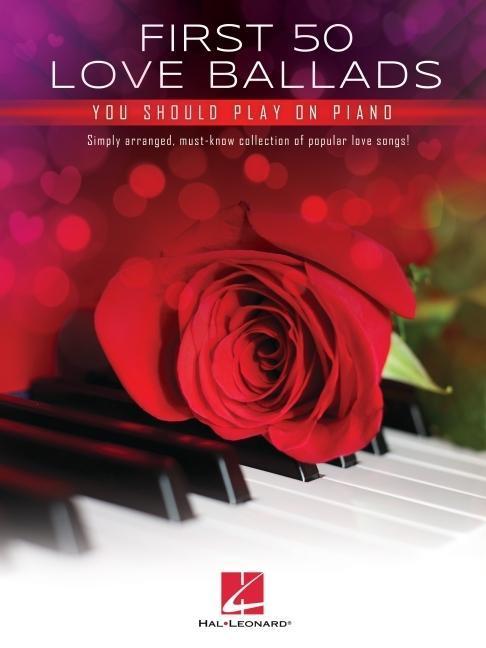 First 50 Love Ballads You Should Play on Piano: Simply Arranged, Must-Know Collection of Popular Lov (Englisch, 2022)