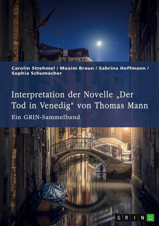 Produktbild Interpretation der Novelle 'Der Tod in Venedig' von Thomas Mann. Verschiedene Anstze (Deutsch, GRIN Verlag (Hrsg.|Carolin Strehmel|Maxim Braun|Sabrina Hoffmann|Sophia Schumacher, 2024)