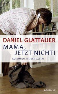 Produktbild Mama, jetzt nicht! (Deutsch, Daniel Glattauer, 2011)