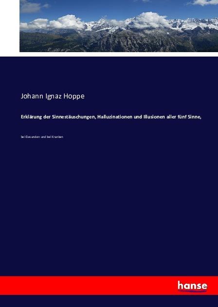 Actual product image Erklärung der Sinnestäuschungen, Halluzinationen und Illusionen aller fünf Sinne (Johann Ignaz Hoppe, 2016)
