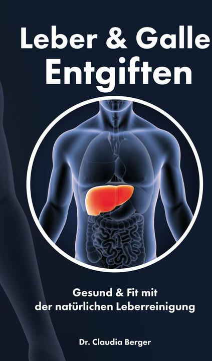 Produktbild Leber & Galle Entgiften – Gesund & Fit mit der natürlichen Leberreinigung (Deutsch, Claudia Berger, 2018)