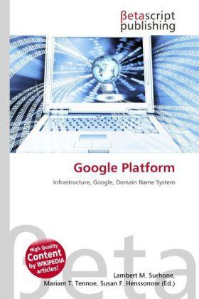 Actual product image Google Platform (Susan F. Henssonow, Lambert M. Surhone, Mariam T. Tennoe, 2010)