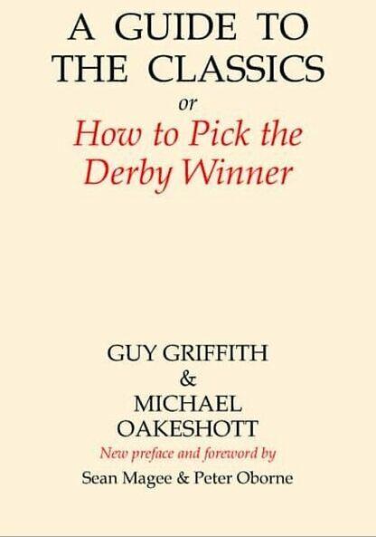 A Guide to the Classics: Or How to Pick the Derby Winner (Amphora Press) (English, Michael Oakeshott, Guy Griffith, 2017)