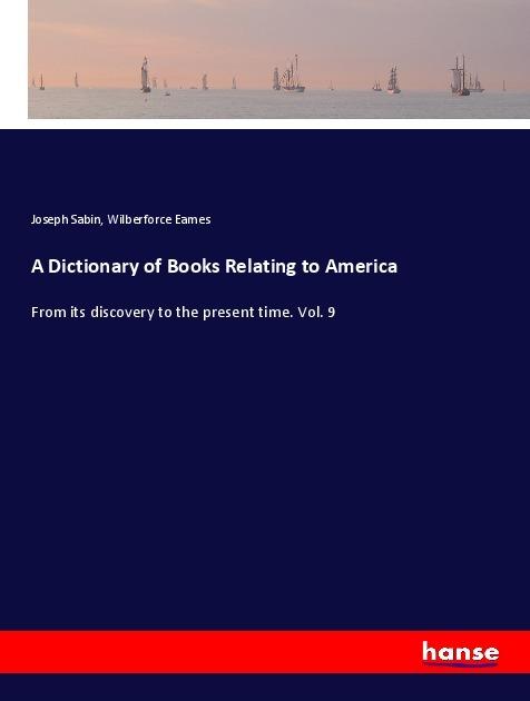 Actual product image A Dictionary of Books Relating to America (Joseph Sabin, Wilberforce Eames, 2018)