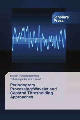 Produktbild Periodogram Processing:Wavelet and Cepstral Thresholding Approaches (Talari Jayachandra Prasad, Moram Venkatanarayana, 2014)