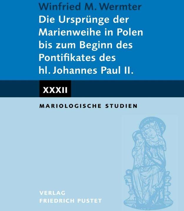 Actual product image Die Ursprünge der Marienweihe in Polen bis zum Beginn des Pontifikates des hl. Johannes Paul II. (German, Winfried M. Wermter, 2022)