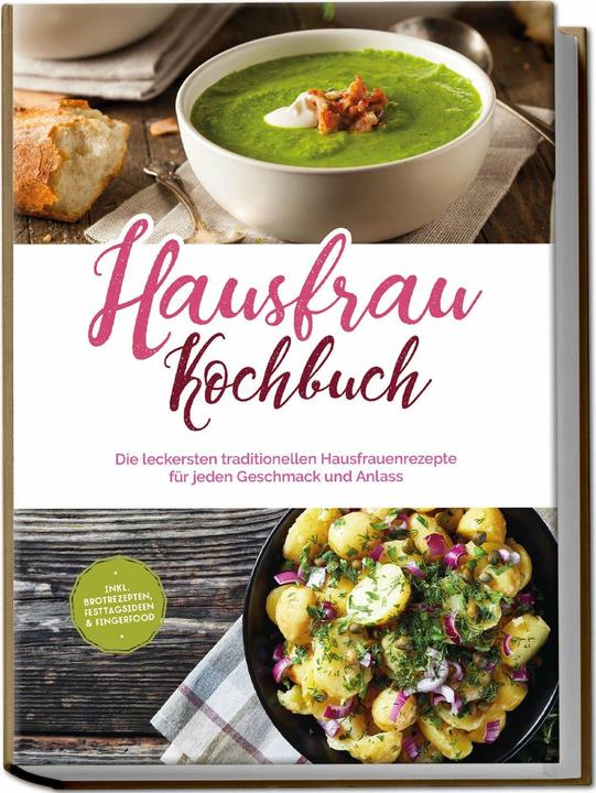 Produktbild Hausfrau Kochbuch: Die leckersten traditionellen Hausfrauenrezepte für jeden Geschmack und Anla (Deutsch, Charlotte Davis, Margrit Teunis, 2023)