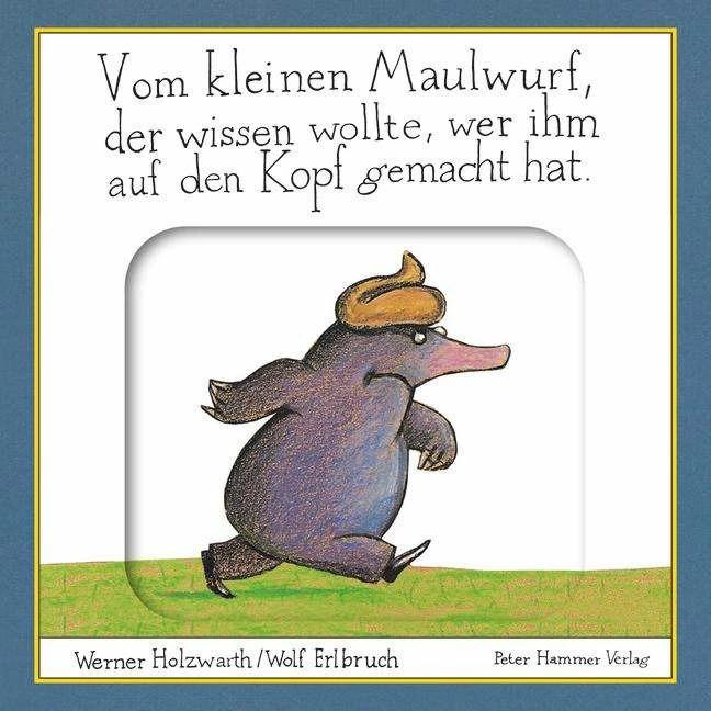 Produktbild Vom kleinen Maulwurf, der wissen wollte, wer ihm auf den Kopf gemacht hat (Deutsch, Wolf Erlbruch, Werner Holzwarth, 2024)