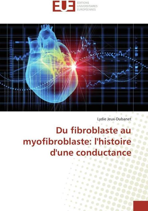 Produktbild Du fibroblaste au myofibroblaste: l'histoire d'une conductance (Lydie Jeux-Dubanet, 2016)