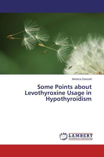 Produktbild Some Points about Levothyroxine Usage in Hypothyroidism (Morteza Davoodi, 2015)