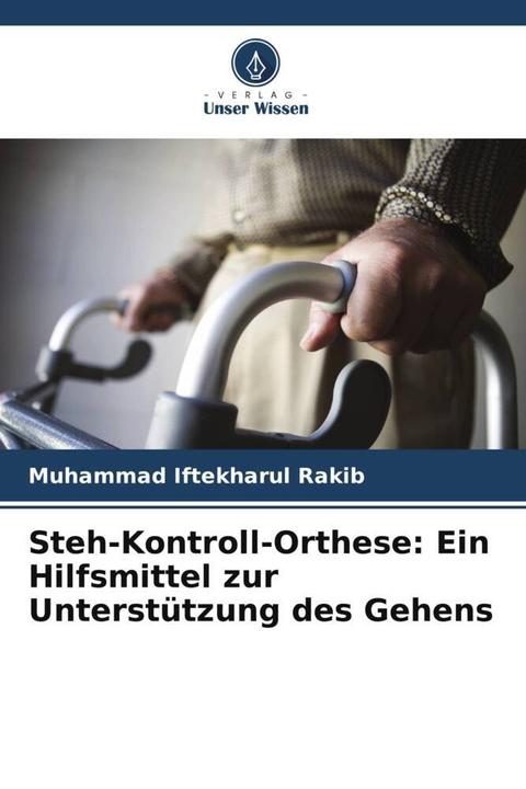 Produktbild Steh-Kontroll-Orthese: Ein Hilfsmittel zur Unterstützung des Gehens (Muhammad Iftekharul Rakib, 2024)