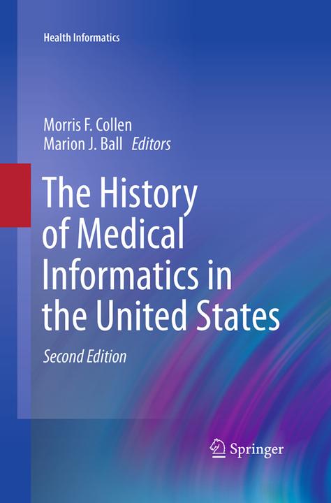 Produktbild The History of Medical Informatics in the United States (Englisch, Marion J. Ball, Morris F. Collen, 2016)