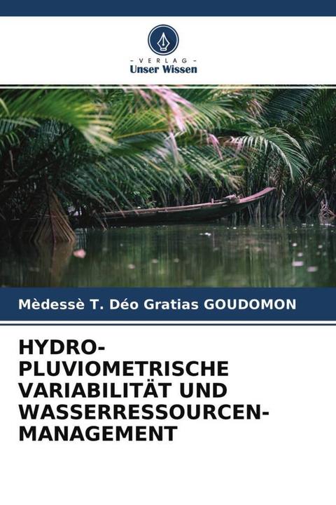 Actual product image Hydro-Pluviometrische Variabilität Und Wasserressourcen-Management (German, Mèdessè T. Déo Gratias Goudomon, 2020)