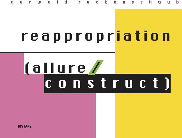 Produktbild reappropriation (allure/construct) (Deutsch, Englisch, OÖ Landes-Kultur, Alfred Weidinger, OÖ LandesKultur|Gerwald Rockenschaub|Isolde Perndl, 2023)