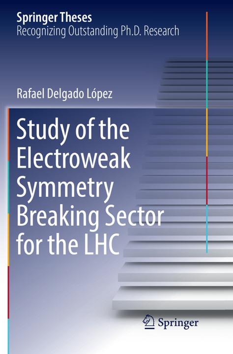 Produktbild Study of the Electroweak Symmetry Breaking Sector for the LHC (Rafael Delgado López, 2018)