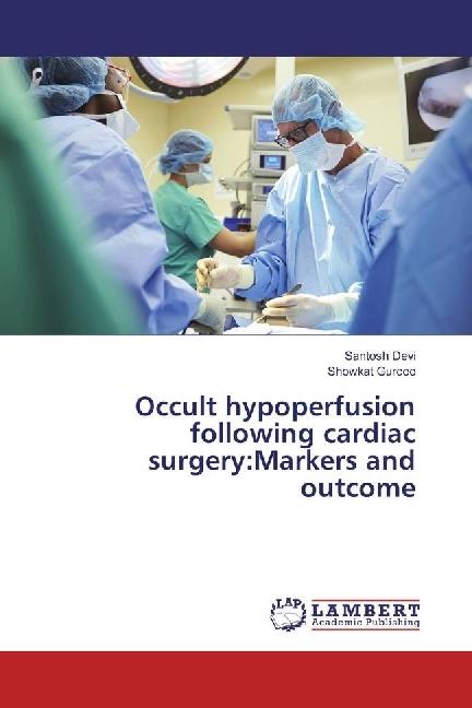 Produktbild Occult hypoperfusion following cardiac surgery:Markers and outcome (Deutsch, Showkat Gurcoo, Santosh Devi, 2017)