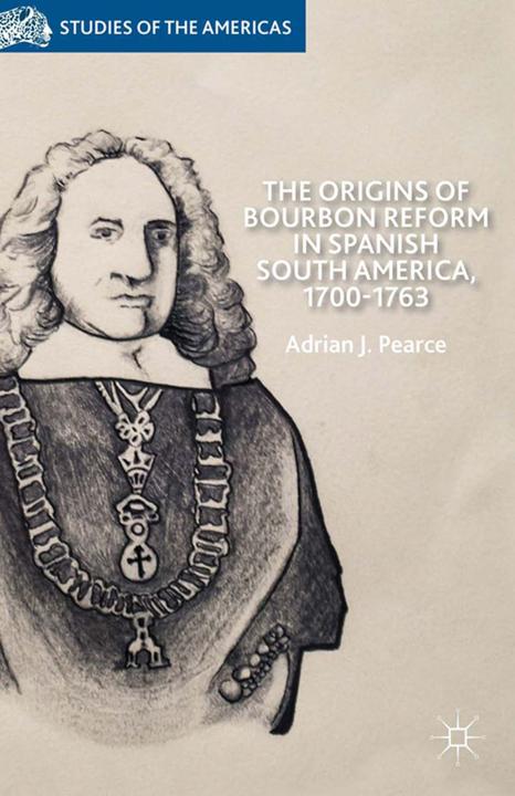 Actual product image The Origins of Bourbon Reform in Spanish South America, 1700-1763 (A. Pearce, 2014)