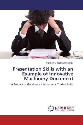 Produktbild Presentation Skills with an Example of Innovative Machinery Document (Englisch, Gandikota Prathap Maruthi, 2013)