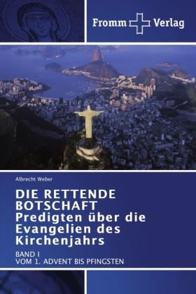Produktbild Die rettende Botschaft, Predigten über die Evangelien des Kirchenjahrs (Albrecht Weber, 2011)