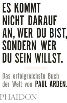 Produktbild Es kommt nicht darauf an, wer Du bist, sondern wer Du sein willst (Deutsch, Paul Arden, 2005)