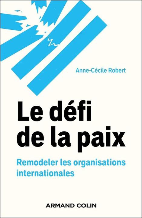 Label énergétique Le défi de la paix : remodeler les organisations internationales (Français, Robert Anne-Cécile, 2024)