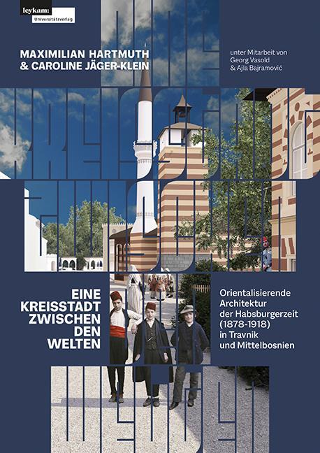 Produktbild Eine Kreisstadt zwischen Welten - Orientalisierende Architektur der Habsburgerzeit (1878-1918) (Deutsch, Maximilian Hartmuth, Caroline Jäger-Klein, 2023)