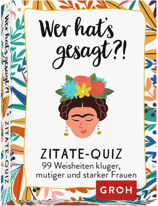 Produktbild Wer hat's gesagt?! 99 Weisheiten kluger, mutiger und starker Frauen (Deutsch, Groh Verlag, 2021)