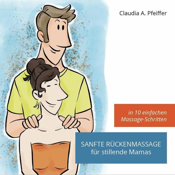 Sanfte Rückenmassage für stillende Mamas (German, Edition LehrWerk, Claudia Pfeiffer, Bettina Weyland, 2021)