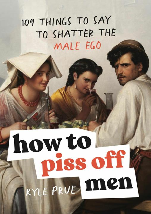 How to Piss Off Men (Englisch, Kyle Prue, Prue Kyle, 2024)