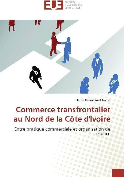 Actual product image Commerce transfrontalier au Nord de la Côte d'Ivoire (Dabié Désiré Axel Nassa, 2017)