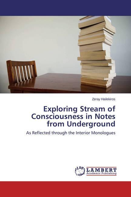 Actual product image Exploring Stream of Consciousness in Notes from Underground (German, Zeray Hailekiros, 2013)