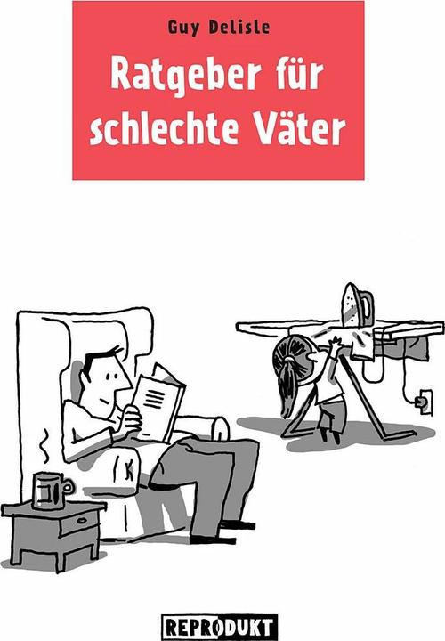 Produktbild Ratgeber für schlechte Väter (Deutsch, Guy Delisle, Volker Zimmermann, 2013)