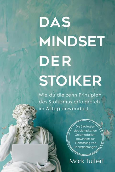 Produktbild Das Mindset der Stoiker (Deutsch, Mark Tuitert, Antoinette Gittinger, 2025)