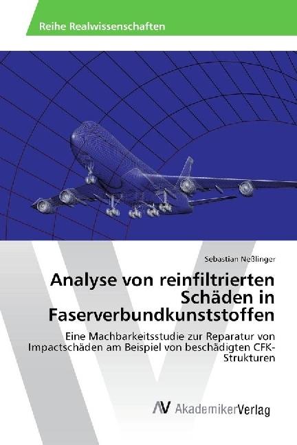 Produktbild Analyse von reinfiltrierten Schäden in Faserverbundkunststoffen (Deutsch, Sebastian Nesslinger, 2017)