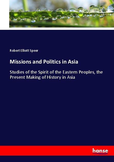 Actual product image Missions and Politics in Asia (German, Robert Elliott Speer, 2017)